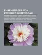 Ehrenbürger von Freiburg im Breisgau di Quelle Wikipedia edito da Books LLC, Reference Series
