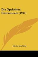Die Optischen Instrumente (1911) di Moritz Von Rohr edito da Kessinger Publishing