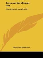 Texas and the Mexican War: Chronicles of America V24 di Nathaniel W. Stephenson edito da Kessinger Publishing