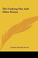 The Undying One and Other Poems di Caroline Sheridan Norton edito da Kessinger Publishing