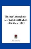 Bucher-Verzeichniss Der Landschaftlichen Bibliothek (1853) di Anonymous edito da Kessinger Publishing