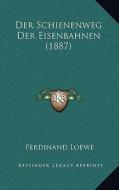 Der Schienenweg Der Eisenbahnen (1887) di Ferdinand Loewe edito da Kessinger Publishing