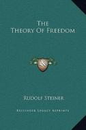 The Theory of Freedom di Rudolf Steiner edito da Kessinger Publishing