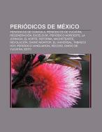 Periódicos de México di Source Wikipedia edito da Books LLC, Reference Series