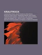 Krautrock: Album Krautrock, Gruppi Music di Fonte Wikipedia edito da Books LLC, Wiki Series