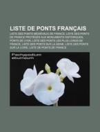 Liste De Ponts Fran Ais: Liste Des Ponts di Source Wikipedia edito da Books LLC, Wiki Series