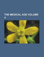 The Medical Age Volume 4 di Books Group, Anonymous edito da Rarebooksclub.com