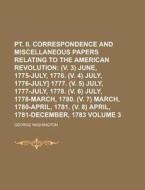 PT. II. Correspondence and Miscellaneous Papers Relating to the American Revolution Volume 3 di George Washington edito da Rarebooksclub.com