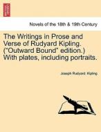 The Writings in Prose and Verse of Rudyard Kipling. ("Outward Bound" edition.) With plates, including portraits. di Joseph Rudyard. Kipling edito da British Library, Historical Print Editions