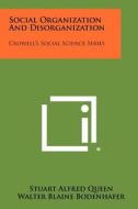 Social Organization and Disorganization: Crowell's Social Science Series di Stuart Alfred Queen, Walter Blaine Bodenhafer, Ernest Bouldin Harper edito da Literary Licensing, LLC