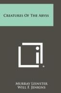 Creatures of the Abyss di Murray Leinster, Will F. Jenkins edito da Literary Licensing, LLC