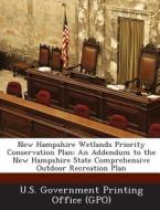 New Hampshire Wetlands Priority Conservation Plan edito da Bibliogov