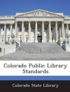 Colorado Public Library Standards edito da Bibliogov