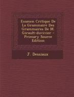 Examen Critique de La Grammaire Des Grammaires de M. Girault-Duvivier - Primary Source Edition di J. Dessiaux edito da Nabu Press