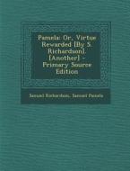 Pamela: Or, Virtue Rewarded [By S. Richardson]. [Another] - Primary Source Edition di Samuel Richardson, Samuel Pamela edito da Nabu Press