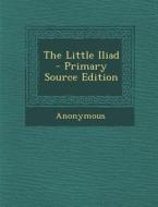 The Little Iliad di Anonymous edito da Nabu Press