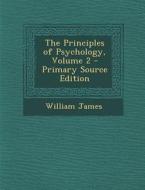 The Principles of Psychology, Volume 2 di William James edito da Nabu Press