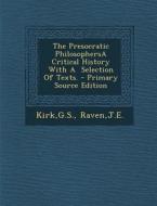 The Presocratic Philosophersa Critical History with a Selection of Texts. di Gs Kirk, Je Raven edito da Nabu Press