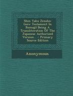 Shin Yaku Zensho: (New Testament in Romaji) Being a Transliteration of the Japanese Authorized Version... di Anonymous edito da Nabu Press