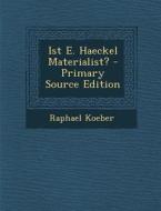 Ist E. Haeckel Materialist? - Primary Source Edition di Raphael Koeber edito da Nabu Press