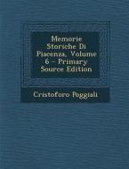 Memorie Storiche Di Piacenza, Volume 6 - Primary Source Edition di Cristoforo Poggiali edito da Nabu Press