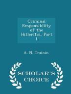 Criminal Responsibility Of The Hitlerites, Part 1 - Scholar's Choice Edition di A N Trainin edito da Scholar's Choice