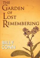 The Garden of Lost Remembering di Billy Conn edito da Lulu.com