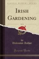 Irish Gardening, Vol. 13 (classic Reprint) di Unknown Author edito da Forgotten Books