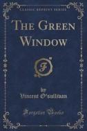 The Green Window (classic Reprint) di Vincent O'Sullivan edito da Forgotten Books