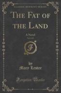 The Fat Of The Land, Vol. 2 Of 3 di Mary Lester edito da Forgotten Books