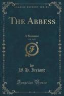 The Abbess, Vol. 3 Of 3 di W H Ireland edito da Forgotten Books