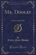 Mr. Dooley di Finley Peter Dunne edito da Forgotten Books