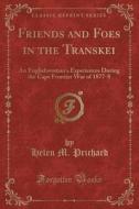 Friends And Foes In The Transkei di Helen M Prichard edito da Forgotten Books