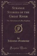 Strange Stories Of The Great River di Johnston Grosvenor edito da Forgotten Books