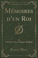 Memoires D'un Roi, Vol. 1 (classic Reprint) di Theodore Louis Auguste Foudras edito da Forgotten Books