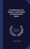 Considerations For Bankers, And Holders Of United States Bonds di Lysander Spooner edito da Sagwan Press