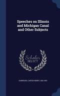 Speeches On Illinois And Michigan Canal And Other Subjects di Carter Henry Harrison edito da Sagwan Press