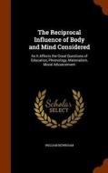 The Reciprocal Influence Of Body And Mind Considered di William Newnham edito da Arkose Press