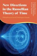 New Directions in the Russellian Theory of Time di Emiliano Boccardi, L Nathan Oaklander, Erwin Tegtmeier edito da Bloomsbury Academic