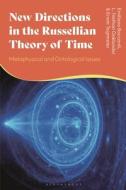 New Directions in the Russellian Theory of Time di Emiliano Boccardi, L Nathan Oaklander, Erwin Tegtmeier edito da Bloomsbury Academic