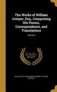 WORKS OF WILLIAM COWPER ESQ CO di William 1731-1800 Cowper, Robert 1774-1843 Southey edito da WENTWORTH PR