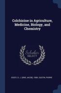 Colchicine in Agriculture, Medicine, Biology, and Chemistry di O. J. Eigsti, Pierre Dustin edito da CHIZINE PUBN