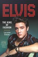 Elvis: The King Of Fashion di Lorraine Gibson edito da Pen & Sword Books Ltd