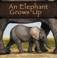 An Elephant Grows Up di Anastasia Suen edito da Picture Window Books