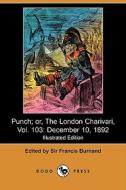 Punch; Or, The London Charivari, Vol. 103 edito da Dodo Press