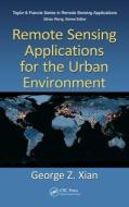 Remote Sensing Applications for the Urban Environment di George Z. Xian edito da CRC Press