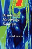 Beautifully Maddening Delirium di Chad Inmon edito da America Star Books