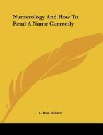 Numerology and How to Read a Name Correctly di L. Dow Balliett edito da Kessinger Publishing