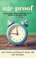 Age-Proof: How to Live Longer Without Breaking a Hip, Running Out of Money, or Forgetting Where You Put It - The 8 Secre di Jean Chatzky, Michael F. Roizen, Ted Spiker edito da THORNDIKE PR