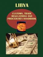 Libya Customs, Trade Regulations And Procedures Handbook edito da International Business Publications, Usa